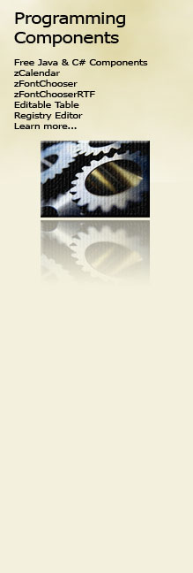 Programming Components : Free Java & C# Components : zCalendar : zFontChooser : zFontChooserRTF : Editable Table : Registry Editor